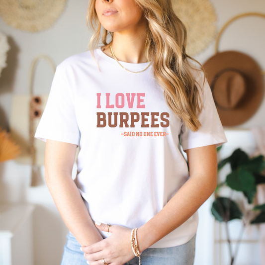 I Love Burpees Said No One Ever Tee